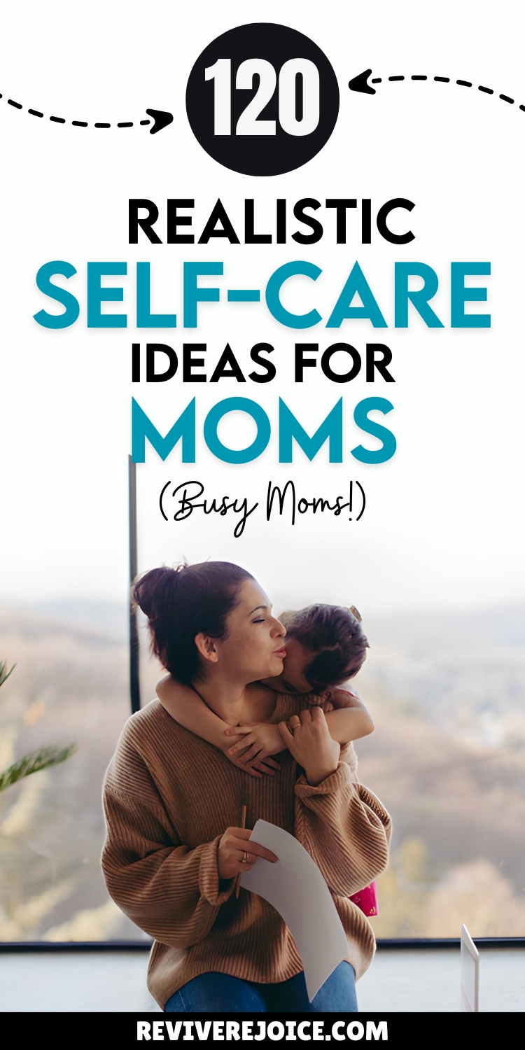 120 Realistic Self-Care Ideas for Moms (Busy Moms!)